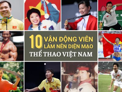 10 VẬN ĐỘNG VIÊN LÀM NÊN DIỆN MẠO THỂ THAO VIỆT