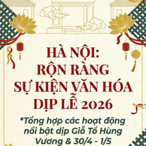 Trọn bộ các điểm vui chơi, trải nghiệm văn hóa tại Hà Nội dịp 30.4 – 1.5